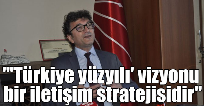 Yüksel Taşkın: "'Türkiye yüzyılı' vizyonu bir iletişim stratejisidir"