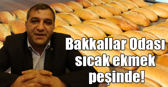 Bakkallar Odası sıcak ekmek peşinde!