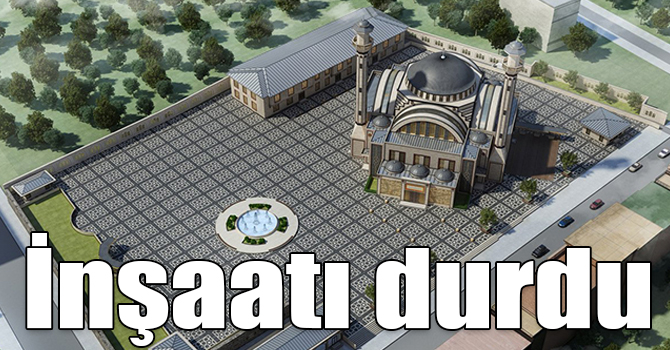 Sultan Alparslan Cami ve Külliyesi inşaatı durdu