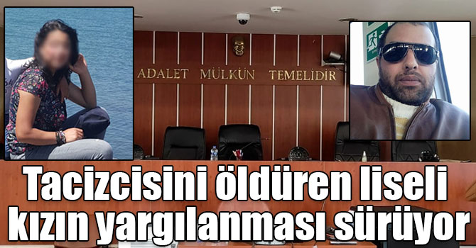 Tacizcisini öldüren liseli kızın yargılanması sürüyor