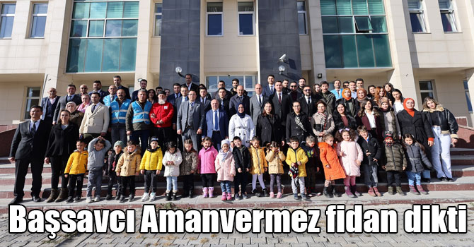 Başsavcı Amanvermez fidan dikti