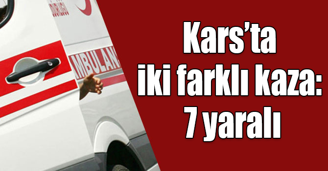 Kars’ta iki farklı kaza: 7 yaralı