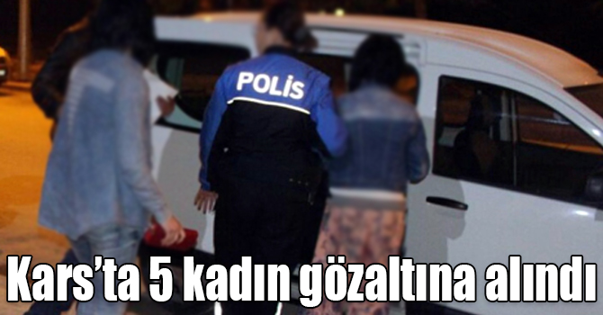 Kars’ta 5 kadın gözaltına alındı