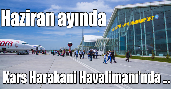 Haziran ayında Kars Harakani Havalimanı’nda 46 bin 24 yolcuya hizmet verildi