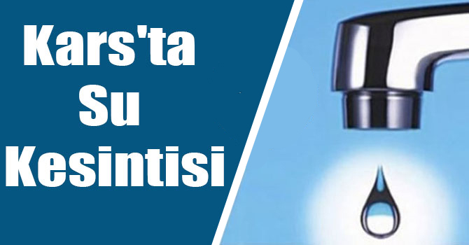 Kars'ta su kesintisi! Şehirde sular ne zaman gelecek?