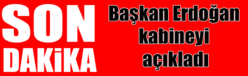 Başkan Erdoğan kabineyi açıkladı