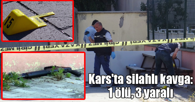 Kars'ta silahlı kavga: 1 ölü, 3 yaralı