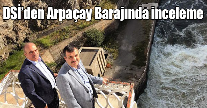 DSİ’den Arpaçay Barajında inceleme