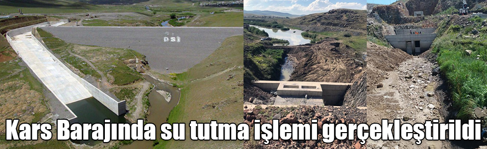 Kars Barajında su tutma işlemi gerçekleştirildi