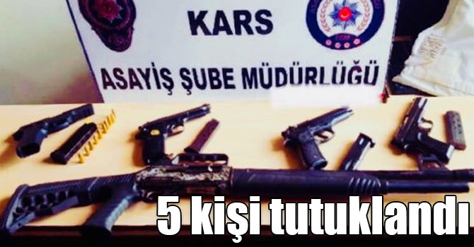 Kars'ta silahlı kavga ile ilgili olarak 5 kişi tutuklandı