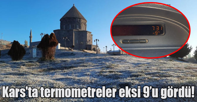 Kars'ta termometreler eksi 9’u gördü!