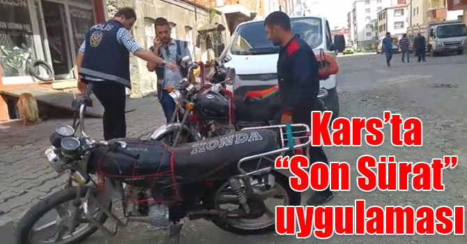 Kars’ta “Son Sürat” uygulaması