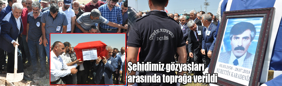 PKK’lı teröristlerce şehit edilen Nurettin Karadeniz gözyaşları arasında toprağa verildi