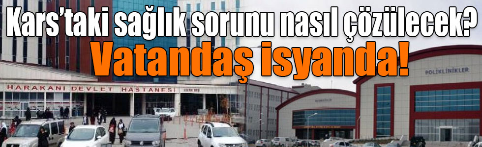 Kars’taki sağlık sorunu nasıl çözülecek?