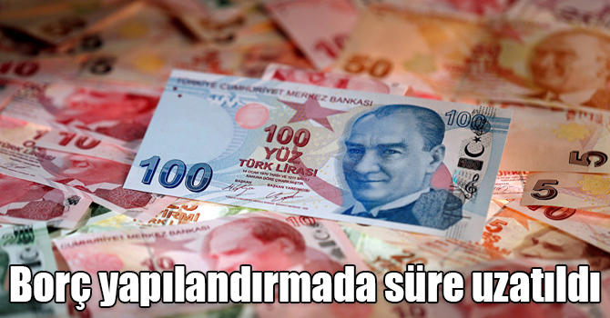 Borç yapılandırmada süre uzatıldı