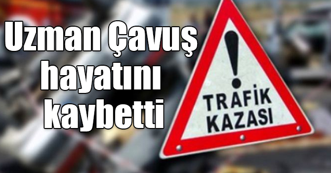 Kars'ta Uzman Çavuş kazada hayatını kaybetti