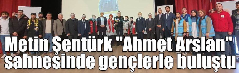 Metin Şentürk "Ahmet Arslan" sahnesinde gençlerle buluştu