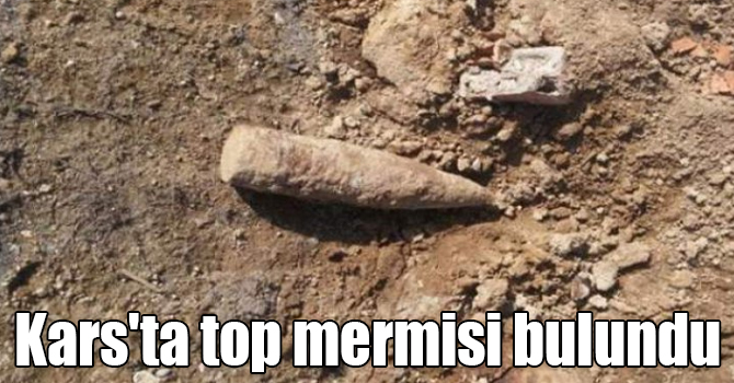 Kars'ta top mermisi bulundu