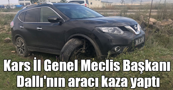 Kars İl Genel Meclis Başkanı Dallı'nın aracı kaza yaptı
