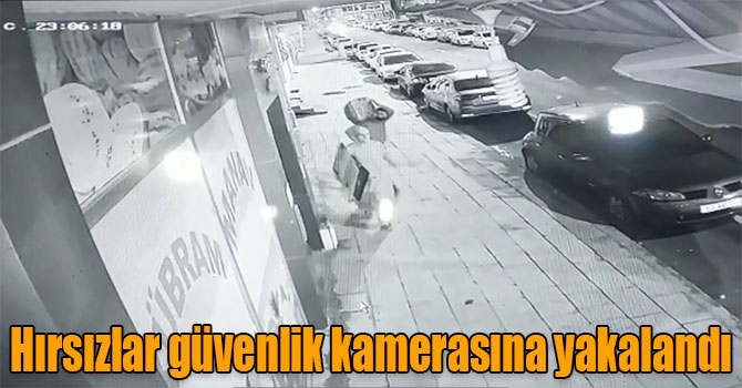 Hırsızlar güvenlik kamerasına yakalandı