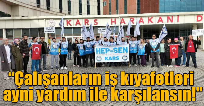 HEP - SEN “Çalışanların iş kıyafetleri ayni yardım ile karşılansın!"