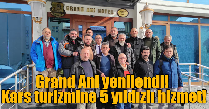 Grand Ani yenilendi! Kars turizmine 5 yıldızlı hizmet!