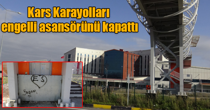 Kars Karayolları engelli asansörünü kapattı