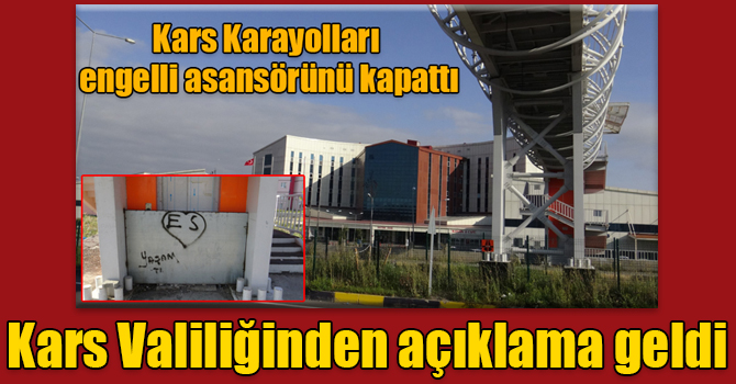 Kars Valiliğinden "Kars Karayolları engelli asansörünü kapattı" haberine açıklama geldi
