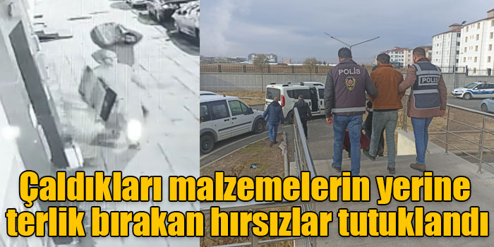 Çaldıkları malzemelerin yerine terlik bırakan hırsızlar tutuklandı