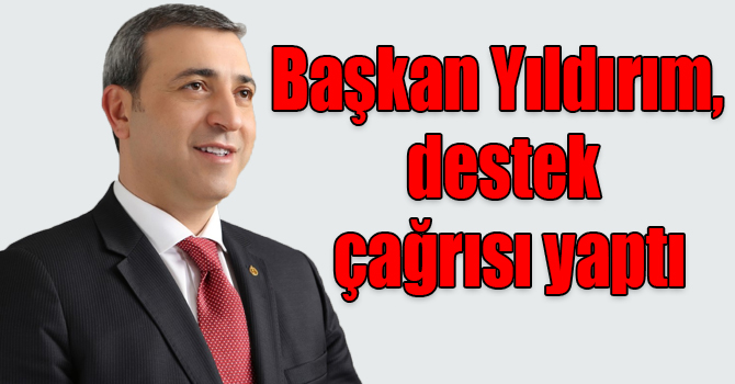 Başkan Yıldırım, hükümete ve Cumhurbaşkanı Erdoğan’a destek çağrısı yaptı