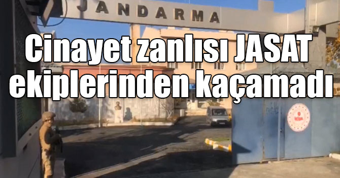 Cinayet zanlısı JASAT ekiplerinden kaçamadı