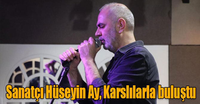 Sanatçı Hüseyin Ay, Karslılarla buluştu