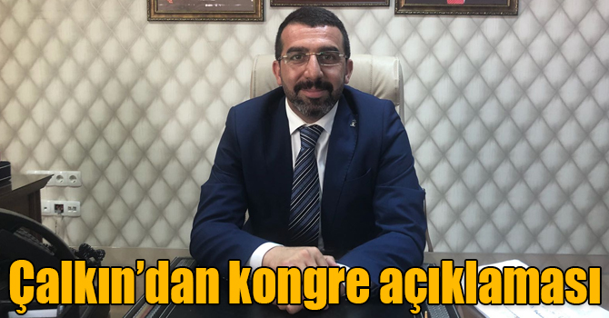 AK Parti Kars İl Başkanı Adem Çalkın’dan kongre açıklaması