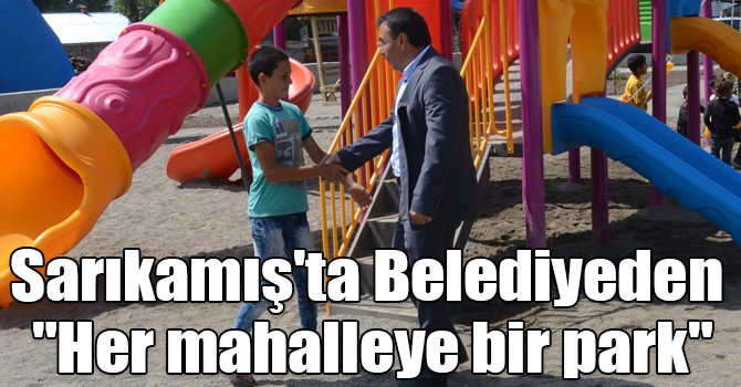 Sarıkamış'ta Belediyeden "Her mahalleye bir park"