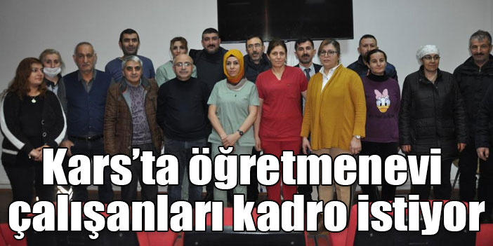 Kars’ta öğretmenevi çalışanları kadro istiyor