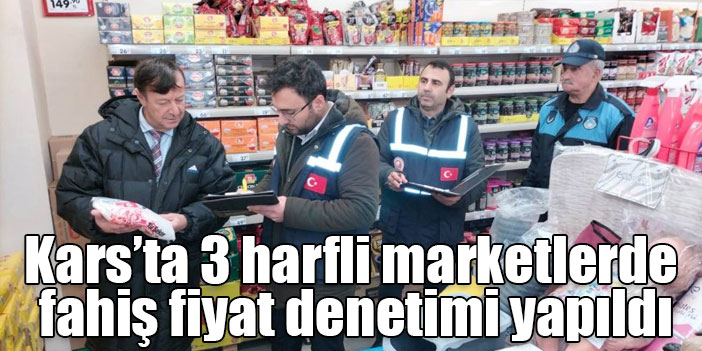 Kars’ta 3 harfli marketlerde fahiş fiyat denetimi yapıldı