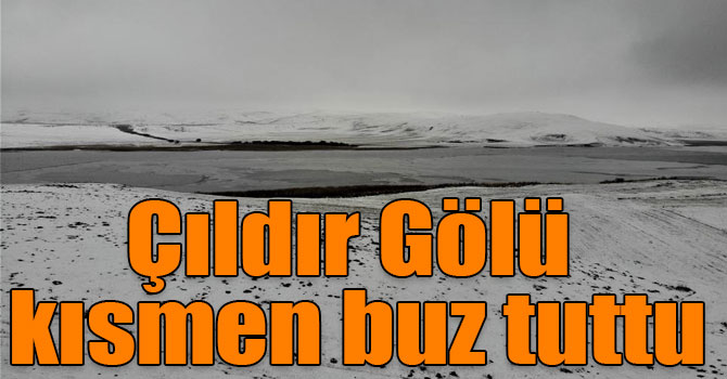 Çıldır Gölü kısmen buz tuttu