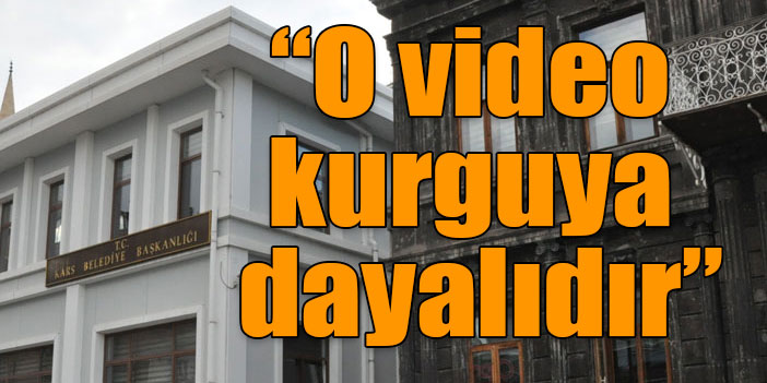 Kars Belediyesi: “O video kurguya dayalıdır”