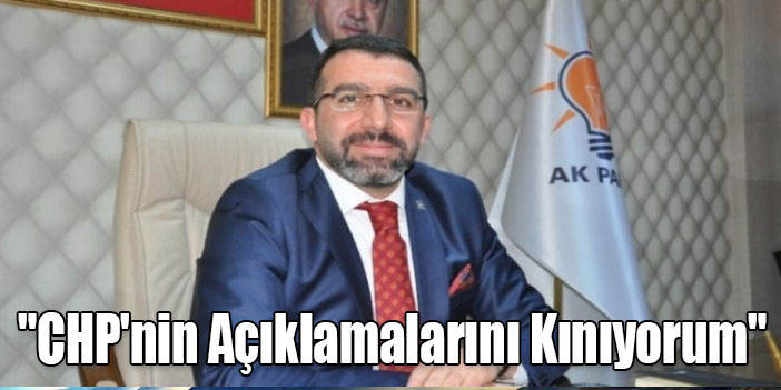 Ak Parti Kars İl Başkanı Adem Çalkın : "CHP'nin Açıklamalarını Kınıyorum"