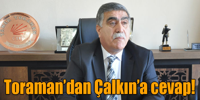 Toraman’dan Çalkın’a cevap!