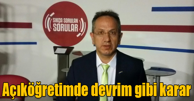 Açıköğretimde devrim gibi karar