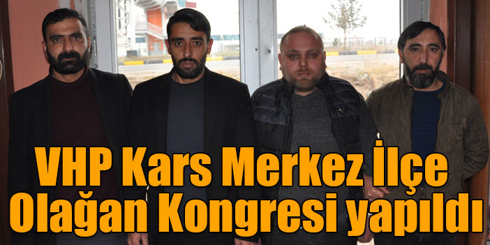 VHP Kars Merkez İlçe Olağan Kongresi yapıldı