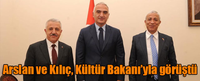 Arslan ve Kılıç, Kültür Bakanı’yla görüştü