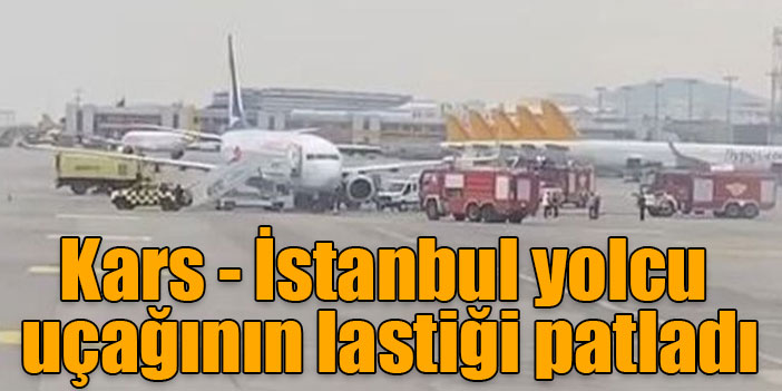 Kars - İstanbul yolcu uçağının lastiği patladı