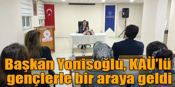 Başkan Yonisoğlu, Kafkas Üniversiteli gençlerle bir araya geldi