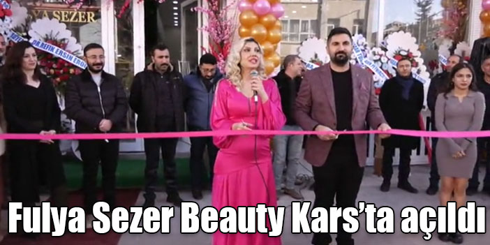 Fulya Sezer Beauty Kars’ta açıldı