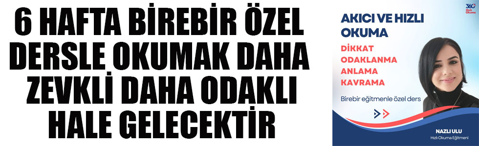 6 HAFTA BİREBİR ÖZEL DERSLE OKUMAK DAHA ZEVKLİ DAHA ODAKLI HALE GELECEKTİR