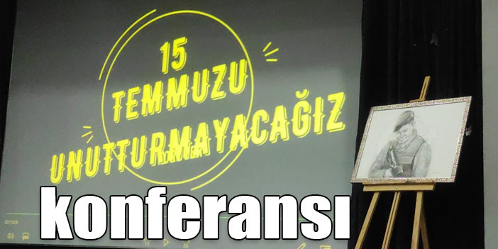 Kars’ta “15 Temmuz’u Unutmayacağız” konferansı