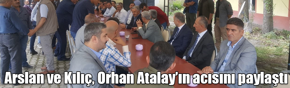 Arslan ve Kılıç, Orhan Atalay’ın acısını paylaştı