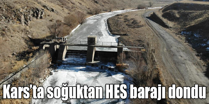 Kars’ta soğuktan HES barajı dondu